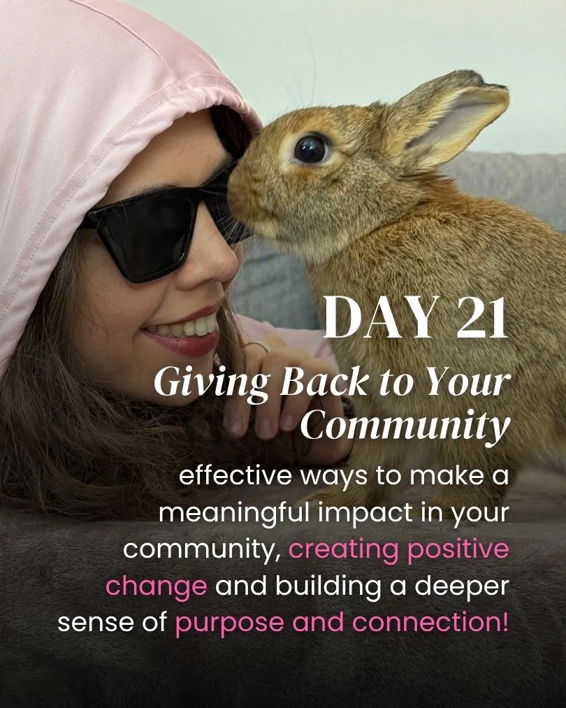 day 21 giving back to your community, effective ways to make a meaningful impact in your community, creating positive change and building a deeper sense of purpose and connection
