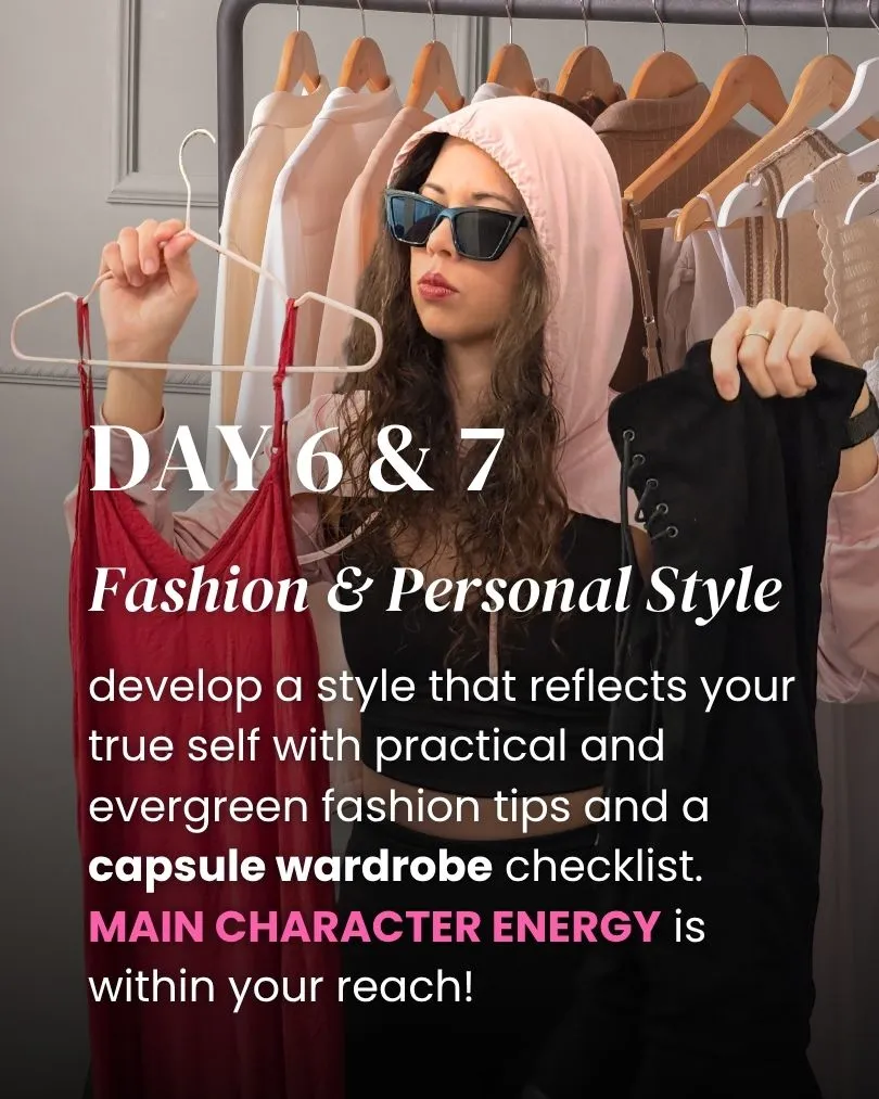 day 6 7 fashion and personal style, develop a style that reflects your true self with practical and evergreen fashion tips and a capsule wardrobe checklist. main character energy